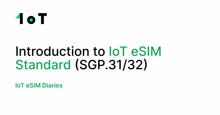 Article cover image for Introduction to IoT eSIM Standard (SGP.31/32)